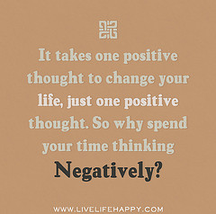 It takes one positive thought to change your l...